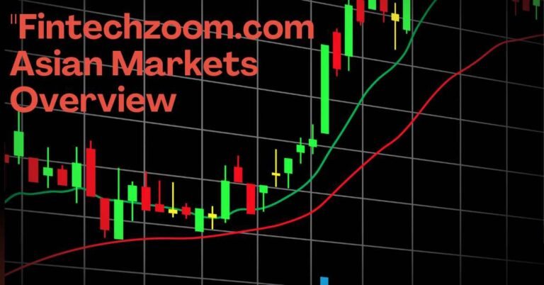 Fintechzoom.com Asian Markets Today: Insights into Asia's Financial Trends