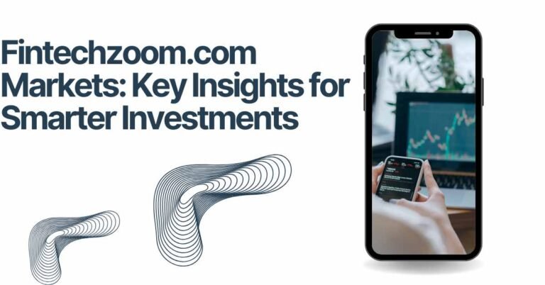 fintechzoom.com markets insights for smart investment decisions