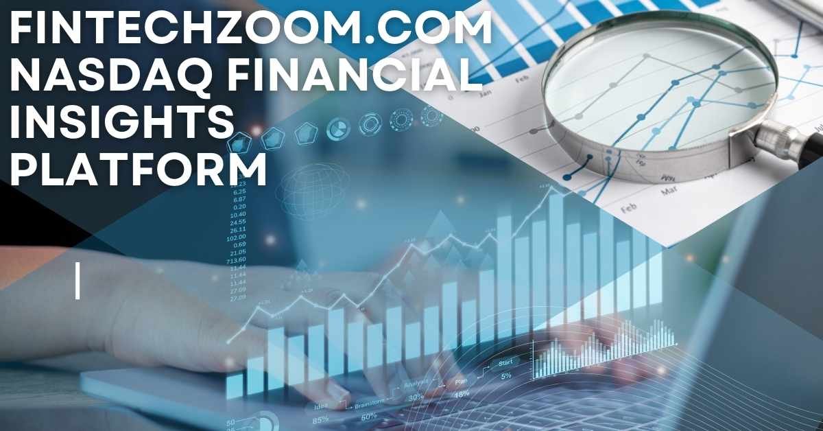 Fintechzoom.com Nasdaq platform providing real-time market data and insights for global investors.